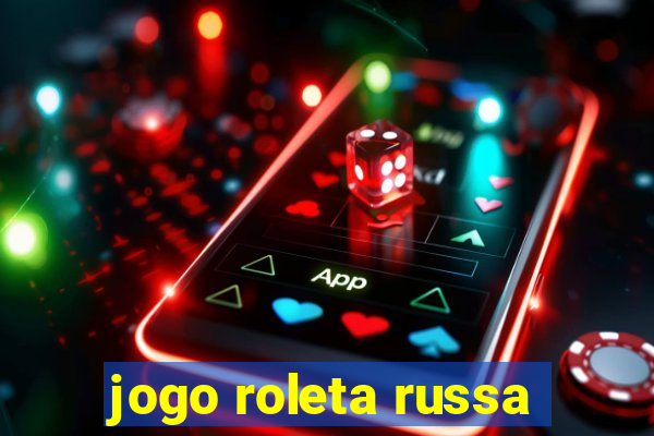 jogo roleta russa